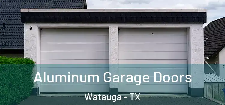  Aluminum Garage Doors Watauga - TX