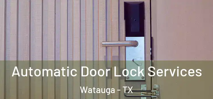 Automatic Door Lock Services Watauga - TX