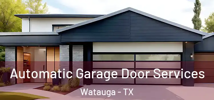  Automatic Garage Door Services Watauga - TX
