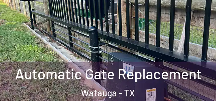  Automatic Gate Replacement Watauga - TX