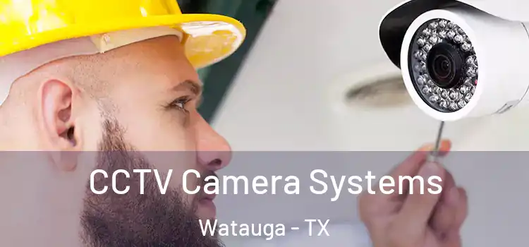 CCTV Camera Systems Watauga - TX