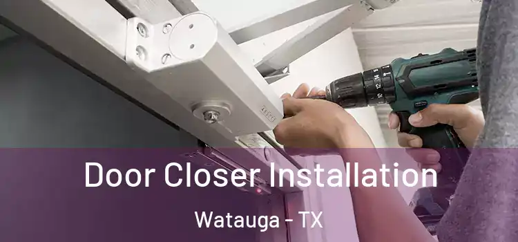  Door Closer Installation Watauga - TX