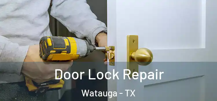  Door Lock Repair Watauga - TX
