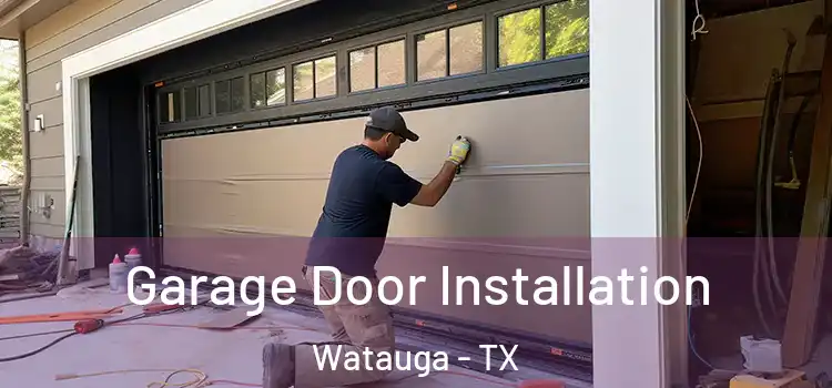  Garage Door Installation Watauga - TX