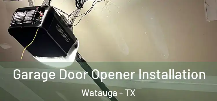  Garage Door Opener Installation Watauga - TX