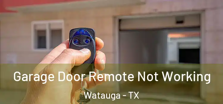  Garage Door Remote Not Working Watauga - TX