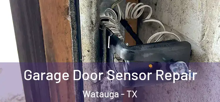  Garage Door Sensor Repair Watauga - TX