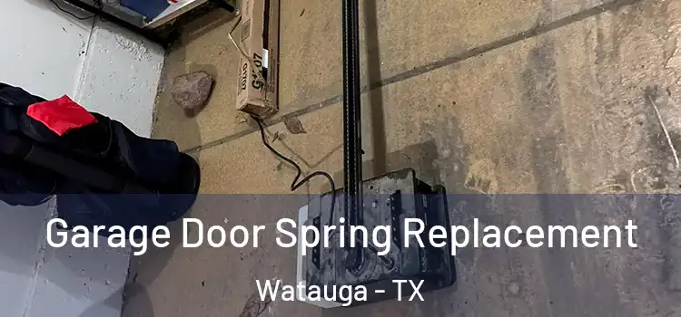  Garage Door Spring Replacement Watauga - TX