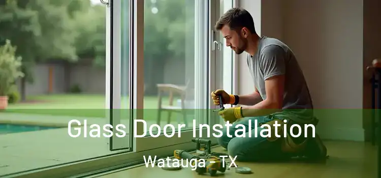  Glass Door Installation Watauga - TX