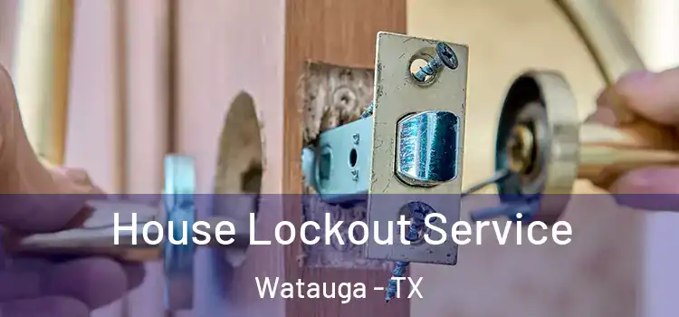  House Lockout Service Watauga - TX