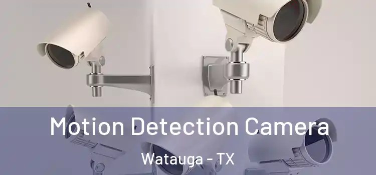  Motion Detection Camera Watauga - TX