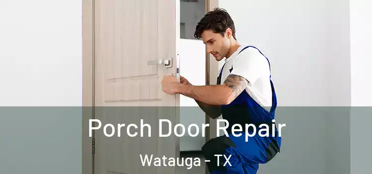  Porch Door Repair Watauga - TX