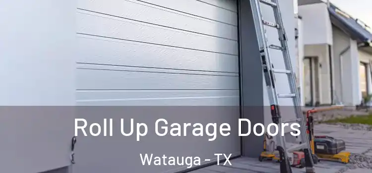  Roll Up Garage Doors Watauga - TX