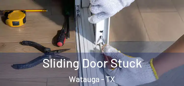  Sliding Door Stuck Watauga - TX