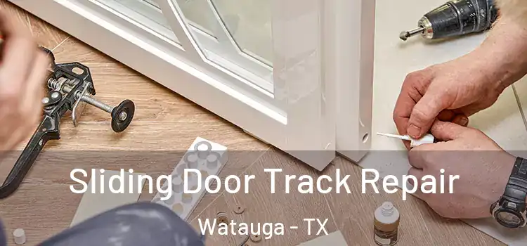 Sliding Door Track Repair Watauga - TX